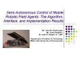 Semi-Autonomous Control of Mobile Robotic Field Agents: The Algorithm, Interface, and Implementation Results PowerPoint PPT Presentation