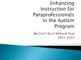 Enhancing Instruction for Paraprofessionals in the Autism Program PowerPoint PPT Presentation