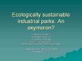 Ecologically sustainable industrial parks: An oxymoron? PowerPoint PPT Presentation