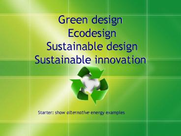 Green design Ecodesign Sustainable design Sustainable innovation