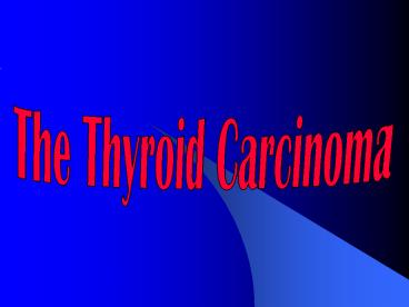 The Thyroid Carcinoma