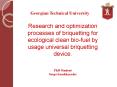 Research and optimization processes of briquetting for ecological clean bio-fuel by usage universal briquetting device. PowerPoint PPT Presentation