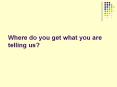 Where do you get what you are telling us? PowerPoint PPT Presentation