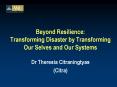 Beyond Resilience: Transforming Disaster by Transforming Our Selves and Our Systems PowerPoint PPT Presentation