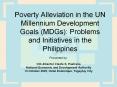Poverty Alleviation in the UN Millennium Development Goals (MDGs): Problems and Initiatives in the Philippines PowerPoint PPT Presentation