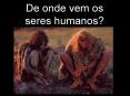 De onde vem os seres humanos? PowerPoint PPT Presentation