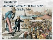 AMERICA MOVES TO THE CITY, 1865-1900