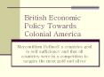 British Economic Policy Towards Colonial America PowerPoint PPT Presentation