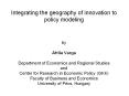 Integrating%20the%20geography%20of%20innovation%20to%20policy%20modeling%20%20by%20Attila%20Varga%20Department%20of%20Economics%20and%20Regional%20Studies%20and%20Center%20for%20Research%20in%20Economic%20Policy%20(GKK)%20Faculty%20of%20Business%20and%20Economics%20University%20of%20P PowerPoint PPT Presentation
