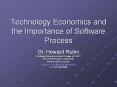 Technology%20Economics%20and%20the%20Importance%20of%20Software%20Process PowerPoint PPT Presentation