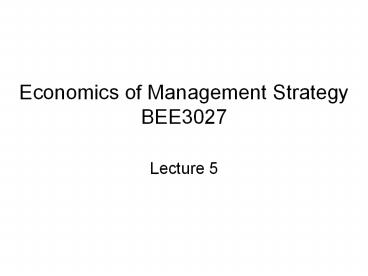 Economics of Management Strategy BEE3027