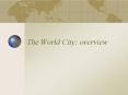 The World City: overview PowerPoint PPT Presentation