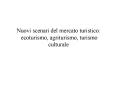 Nuovi scenari del mercato turistico: ecoturismo, agriturismo, turismo culturale PowerPoint PPT Presentation