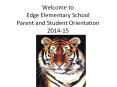 Welcome to Edge Elementary School Parent and Student Orientation 2014-15 PowerPoint PPT Presentation