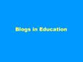 Blogs in Education PowerPoint PPT Presentation