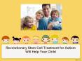Revolutionary Stem Cell Treatment for Autism will Help your Child PowerPoint PPT Presentation