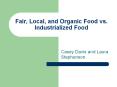 Fair, Local, and Organic Food vs. Industrialized Food PowerPoint PPT Presentation