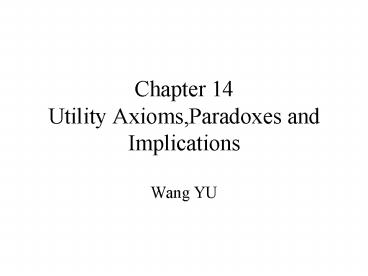 Chapter 14 Utility Axioms,Paradoxes and Implications