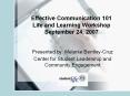 Effective Communication 101 Life and Learning Workshop September 24, 2007 PowerPoint PPT Presentation