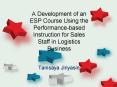 A Development of an ESP Course Using the Performance-based Instruction for Sales Staff in Logistics Business PowerPoint PPT Presentation
