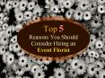 Top 5 Reasons You Should Consider Hiring an Event Florist PowerPoint PPT Presentation