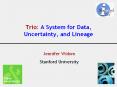 Trio: A System for Data, Uncertainty, and Lineage PowerPoint PPT Presentation
