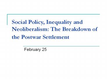 Social Policy, Inequality and Neoliberalism: The Breakdown of the Postwar Settlement