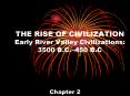 THE RISE OF CIVILIZATION Early River Valley Civilizations: 3500 B.C. PowerPoint PPT Presentation