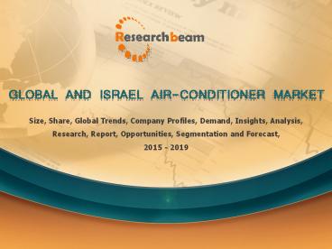 Global And Israel Air-conditioner Market Research Report Size, Share, Trends, Growth 2015-2020
