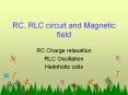 RC, RLC circuit and Magnetic field PowerPoint PPT Presentation