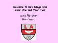 Welcome to Key Stage One Year One and Year Two PowerPoint PPT Presentation