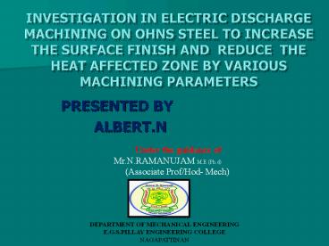 INVESTIGATION%20IN%20ELECTRIC%20DISCHARGE%20MACHINING%20ON%20OHNS%20STEEL%20TO%20INCREASE%20THE%20SURFACE%20FINISH%20AND%20REDUCE%20THE%20HEAT%20AFFECTED%20ZONE%20BY%20VARIOUS%20MACHINING%20PARAMETERS