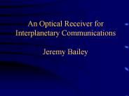 An Optical Receiver for Interplanetary Communications Jeremy Bailey