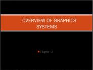 OVERVIEW OF GRAPHICS SYSTEMS