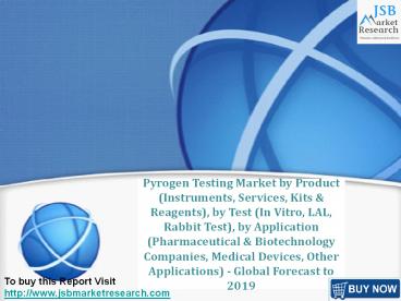JSB Market Research: Pyrogen Testing Market by Product, by Test, by Application- Global Forecast to 2019