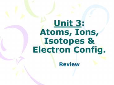 Unit 3: Atoms, Ions, Isotopes