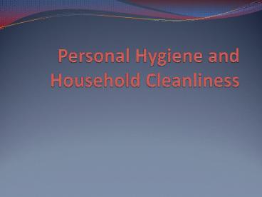 Personal Hygiene and Household Cleanliness