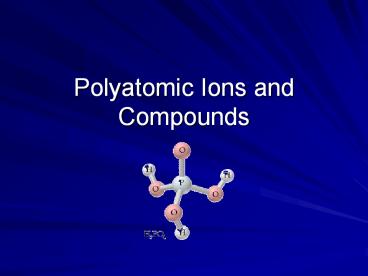 Polyatomic Ions and Compounds