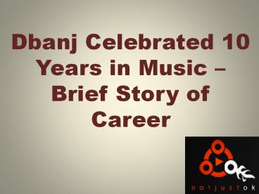 Dbanj Celebrated 10 Years in Music – Brief Story of Career