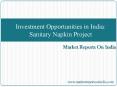 Investment Opportunities in India: Sanitary Napkin Project - (Reasons for Investment, Core Project Financials, Potential Buyers, Market Size & Analysis) PowerPoint PPT Presentation