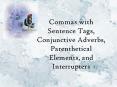 Commas with Sentence Tags, Conjunctive Adverbs, Parenthetical Elements, and Interrupters PowerPoint PPT Presentation