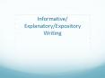 Informative/ Explanatory/Expository Writing PowerPoint PPT Presentation