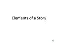 Elements of a Story PowerPoint PPT Presentation
