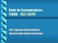 Rede%20de%20Computadores%20TE090%20-%20DELT/UFPR PowerPoint PPT Presentation