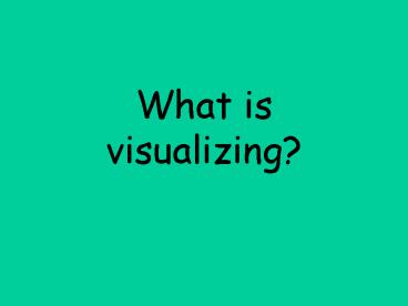 What is visualizing?