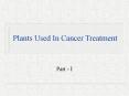 Plants Used In Cancer Treatment PowerPoint PPT Presentation