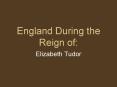 England During the Reign of: PowerPoint PPT Presentation