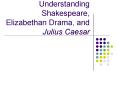 Understanding Shakespeare, Elizabethan Drama, and Julius Caesar PowerPoint PPT Presentation