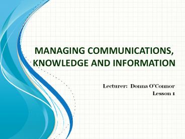 MANAGING COMMUNICATIONS, KNOWLEDGE AND INFORMATION