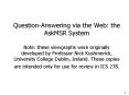 Question-Answering via the Web: the AskMSR System Note: these viewgraphs were originally developed by Professor Nick Kushmerick, University College Dublin, Ireland. These copies are intended only for use for review in ICS 278. PowerPoint PPT Presentation